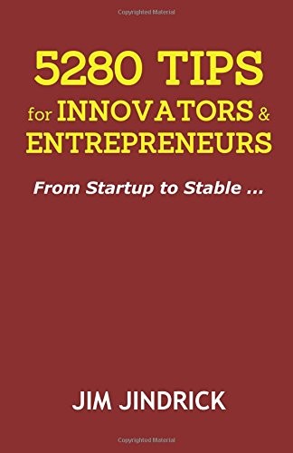 5280 TIPS FOR INNOVATORS AND ENTREPRENEURS: FROM STARTUP By Jim Jindrick **NEW**
