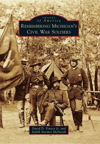 Remembering Michigan’s Civil War Soldiers, Michigan, Images of America, Paperbac