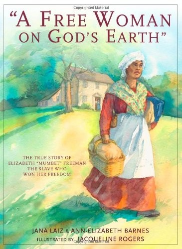 A Free Woman On God’s Earth: The True Story of Elizabeth “Mumbet” Freeman, The