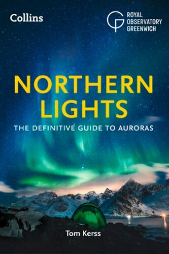 Northern Lights: The Definitive Guide to Auroras by Tom Kerss: New