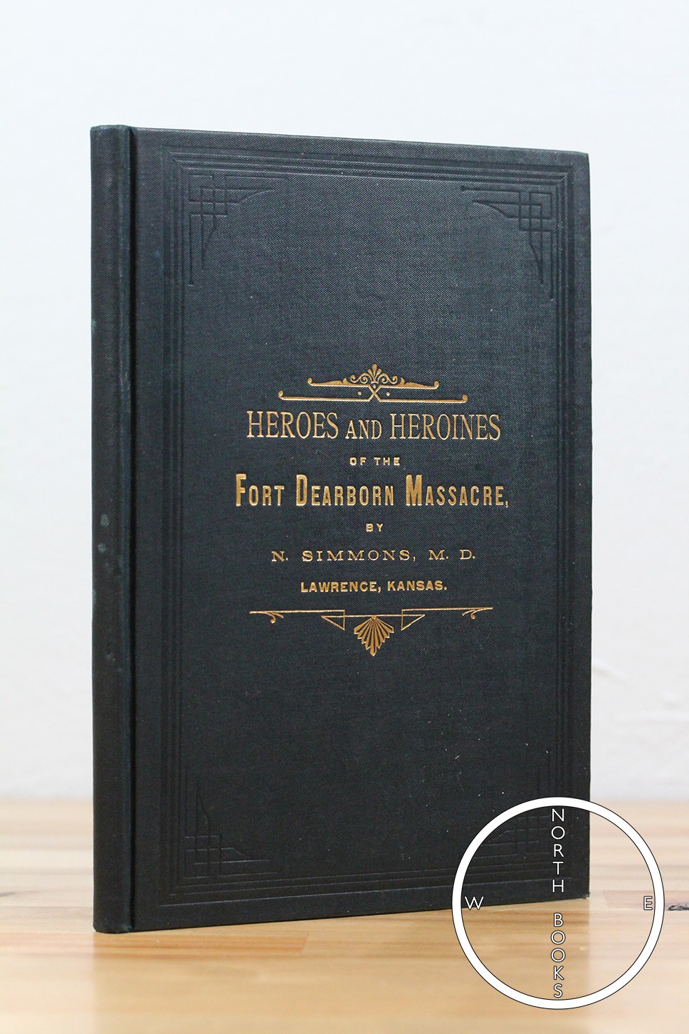 N Simmons / Heroes and Heroines of the Fort Dearborn Massacre Romantic 1st 1896